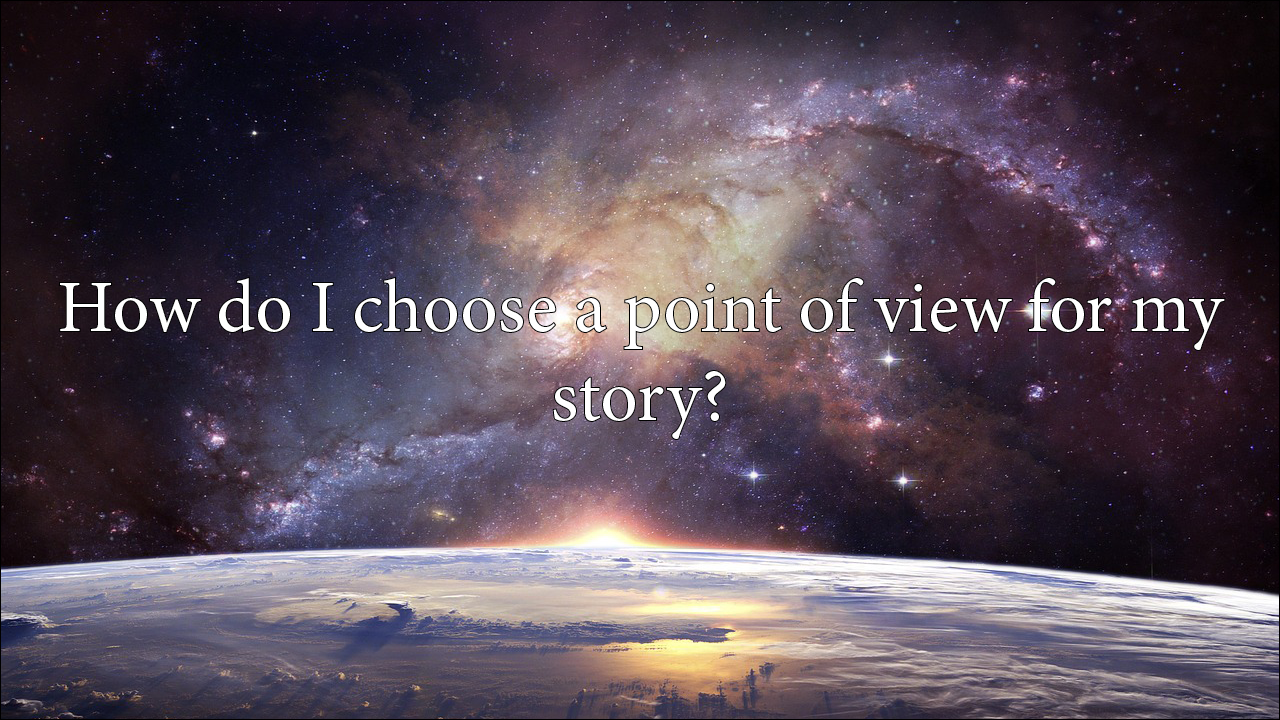 How do I choose a point of view for my story?
